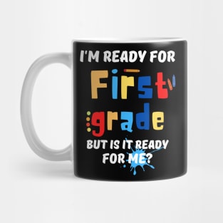 I'm Ready For First grade But Is It Ready For Me? Mug